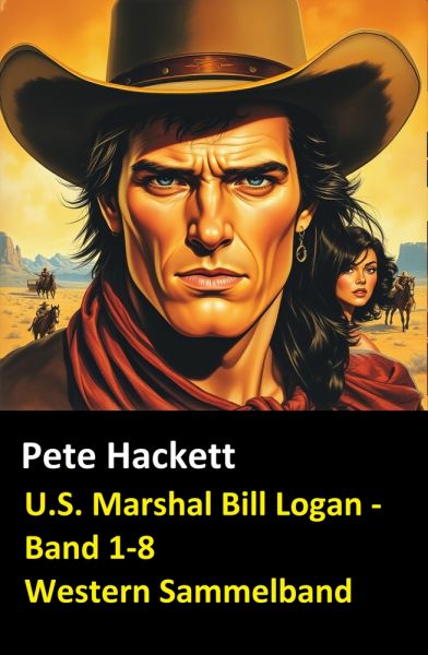 U.S. Marshal Bill Logan - Band 1-8 (Western Sammelband - 1000 Seiten Spannung)