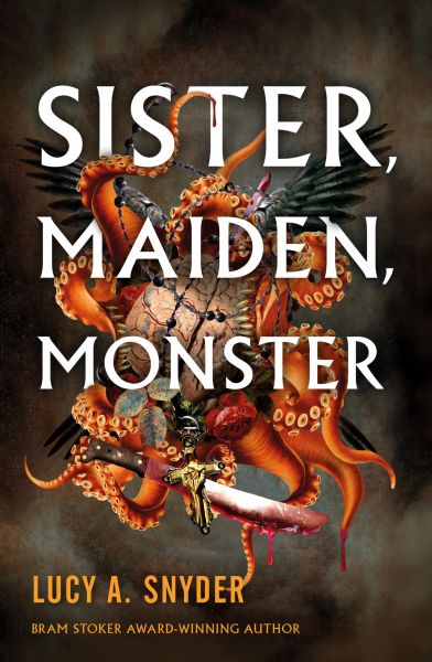 Cover Lucy A. Snyder; Sister, Maiden, Monster
