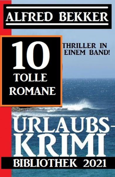 Urlaubskrimi Bibliothek 2021: 10 Thriller in einem Band: 10 tolle Romane