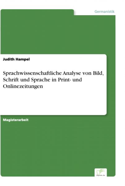 Sprachwissenschaftliche Analyse von Bild, Schrift und Sprache in Print- und Onlinezeitungen