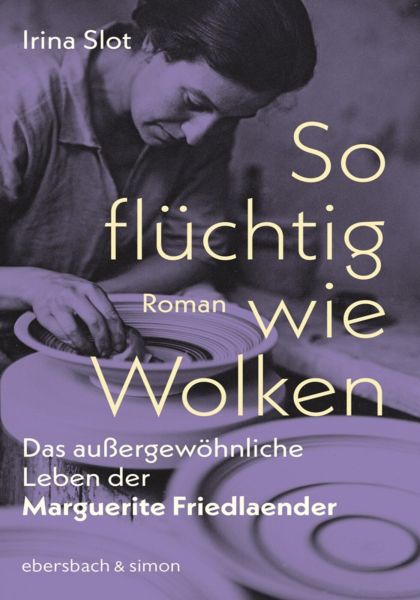 So flüchtig wie Wolken. Das außergewöhnliche Leben der Marguerite Friedlaender