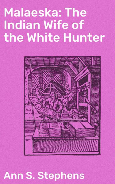 Malaeska: The Indian Wife of the White Hunter