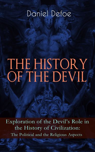 THE HISTORY OF THE DEVIL – Exploration of the Devil's Role in the History of Civilization: The Polit