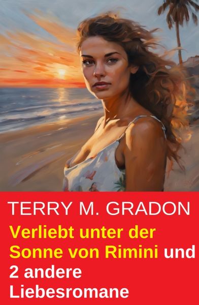 Verliebt unter der Sonne von Rimini und 2 andere Liebesromane