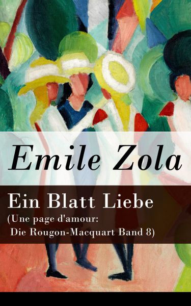 Ein Blatt Liebe (Une page d'amour: Die Rougon-Macquart Band 8)