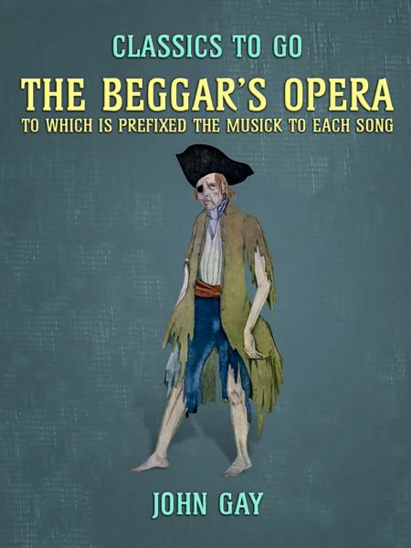 The Beggar's Opera, to which is prefixed the Musick to Each Song