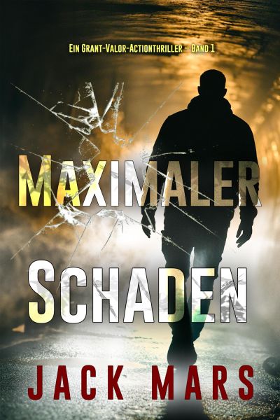Maximaler Schaden (Ein Grant-Valor-Actionthriller – Band 1)