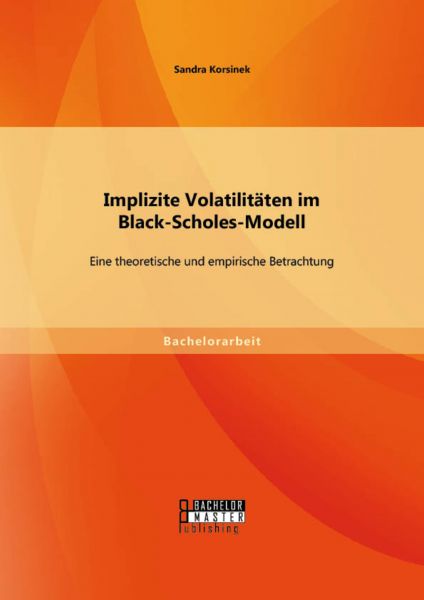 Implizite Volatilitäten im Black-Scholes-Modell: Eine theoretische und empirische Betrachtung