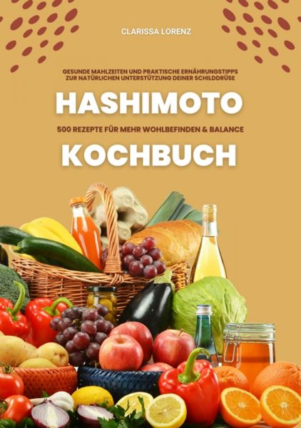 Hashimoto Kochbuch: 500 Rezepte für mehr Wohlbefinden und Balance (Gesunde Mahlzeiten und praktische