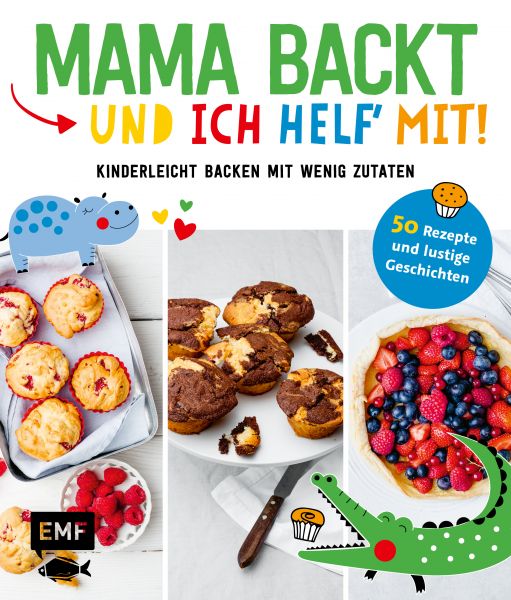 Mama backt, und ich helf' mit! Kinderleicht backen mit wenig Zutaten