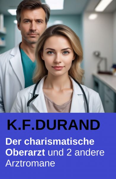 Der charismatische Oberarzt und 2 andere Arztromane