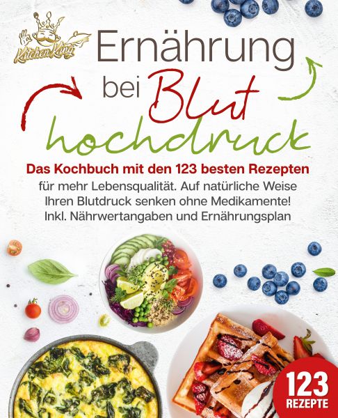 Ernährung bei Bluthochdruck: Das Kochbuch mit den 123 besten Rezepten für mehr Lebensqualität. Auf n