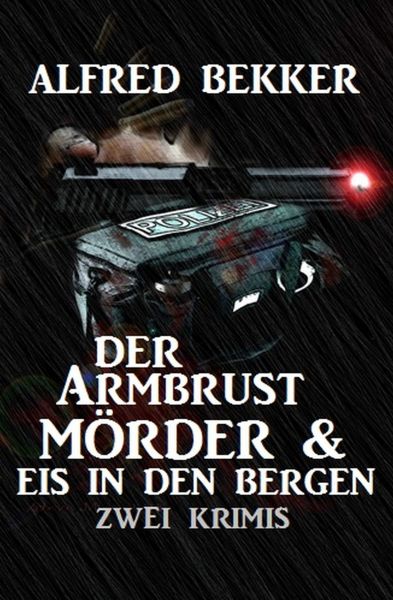 Der Armbrustmörder & Eis in den Bergen: Zwei Krimis