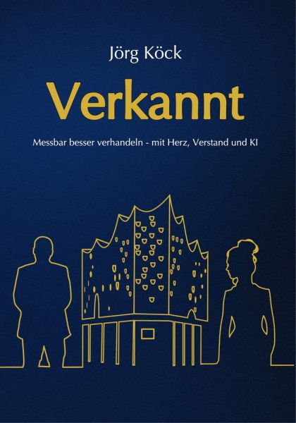 Verkannt - Ein Wirtschaftsroman über Negotiation Intelligence (NI), live & KI-gestütztes Verhandlung