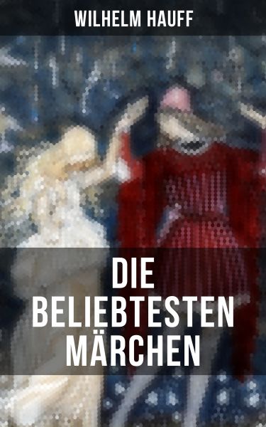 Die beliebtesten Märchen von Wilhelm Hauff