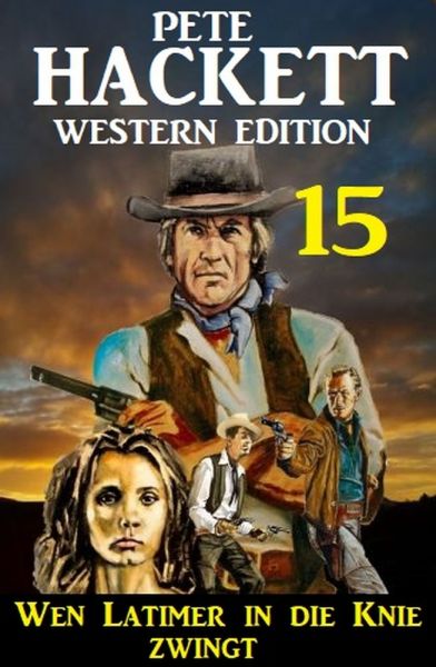 Wen Latimer in die Knie zwingt: Pete Hackett Western Edition 15