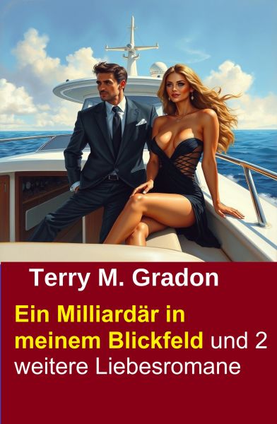 Ein Milliardär in meinem Blickfeld und 2 weitere Liebesromane