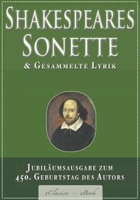 Shakespeares Sonette & Gesammelte Lyrik: Jubiläumsausgabe zum 450. Geburtstag des Autors