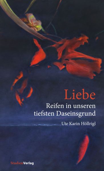 Liebe - Reifen in unseren tiefsten Daseinsgrund