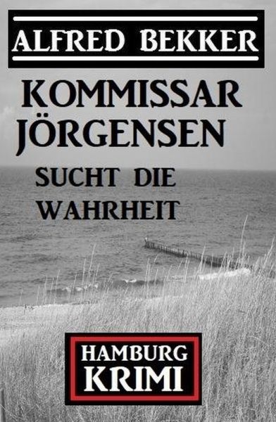 Kommissar Jörgensen sucht die Wahrheit: Kommissar Jörgensen Hamburg Krimi