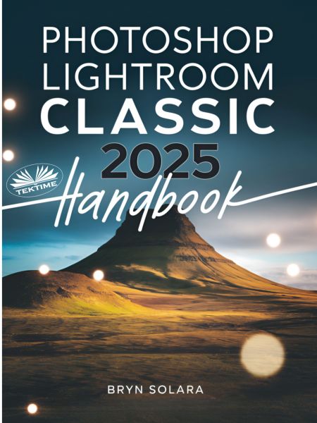 Photoshop Lightroom Classic 2025 Handbook