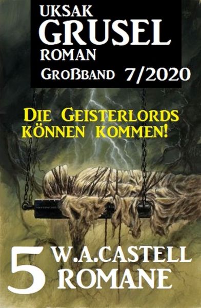 Uksak Gruselroman Großband 7/2020: 5 Romane - Die Geisterlords können kommen!