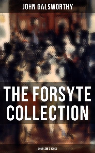 THE FORSYTE COLLECTION - Complete 9 Books