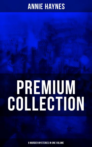 ANNIE HAYNES Premium Collection – 8 Murder Mysteries in One Volume