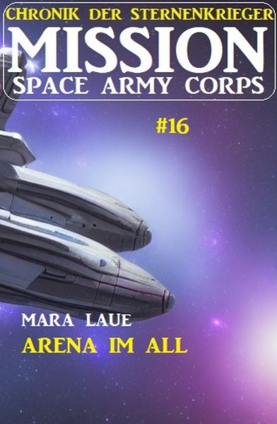 Mission Space Army Corps 16: Arena im All: Chronik der Sternenkrieger
