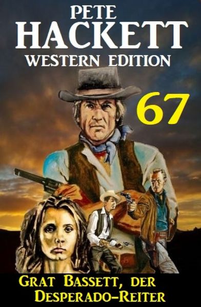 Grat Bassett, der Desperado-Reiter: Pete Hackett Western Edition 67