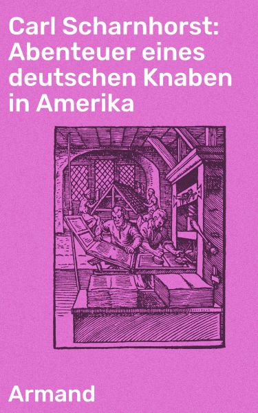 Carl Scharnhorst: Abenteuer eines deutschen Knaben in Amerika