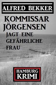Kommissar Jörgensen jagt eine gefährliche Frau: Kommissar Jörgensen Hamburg Krimi
