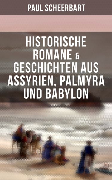 Historische Romane & Geschichten aus Assyrien, Palmyra und Babylon