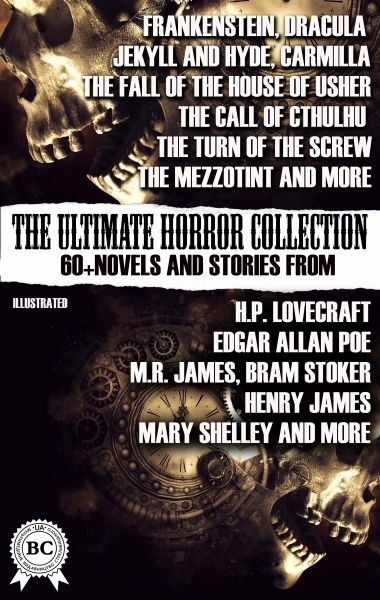 The Ultimate Horror Collection: 60+ Novels and Stories from H.P. Lovecraft, Edgar Allan Poe, M.R. Ja