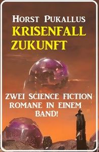Krisenfall Zukunft: Zwei Science Fiction Romane in einem Band!
