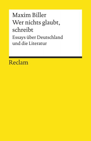 Wer nichts glaubt, schreibt. Essays über Deutschland und die Literatur