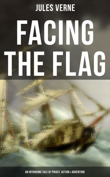 Facing the Flag (An Intriguing Tale of Piracy, Action & Adventure)
