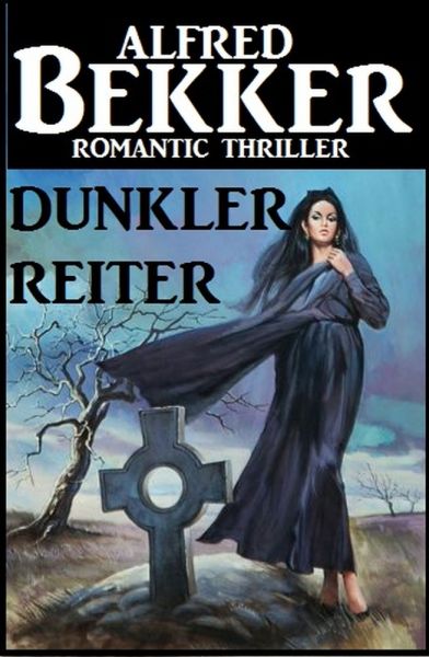 Alfred Bekker Romantic Thriller - Dunkler Reiter