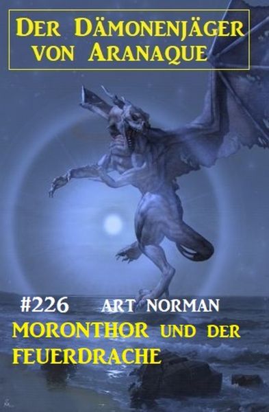 Moronthor und der Feuerdrache: Der Dämonenjäger von Aranaque 226
