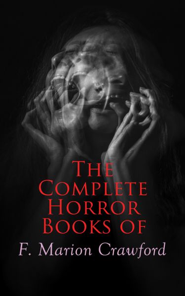 The Complete Horror Books of F. Marion Crawford