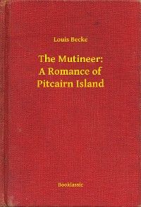 The Mutineer: A Romance of Pitcairn Island
