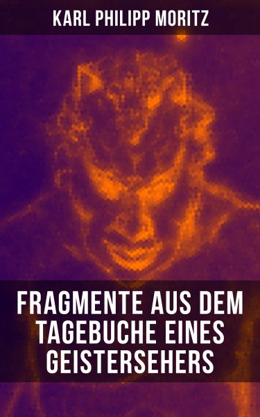 Karl Philipp Moritz: Fragmente aus dem Tagebuche eines Geistersehers