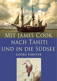 Mit James Cook nach Tahiti und in die Südsee (Illustriert)