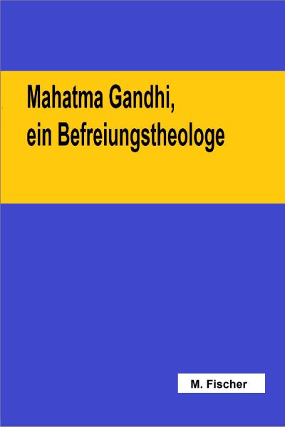 Mahatma Gandhi, ein Befreiungstheologe