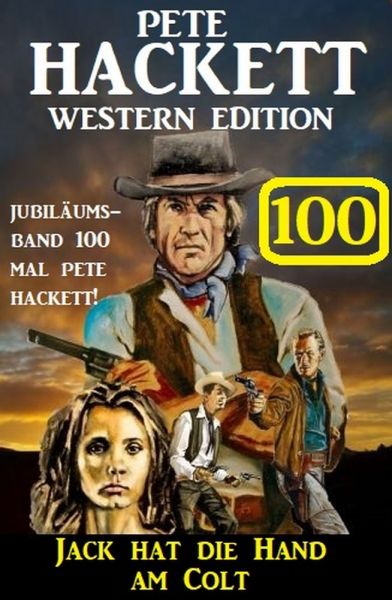 Jack hat die Hand am Colt: Pete Hackett Western Edition 100