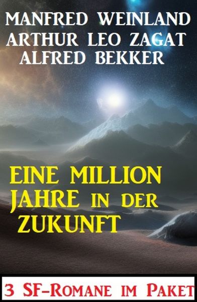 Eine Million Jahre in der Zukunft: 3 SF-Romane