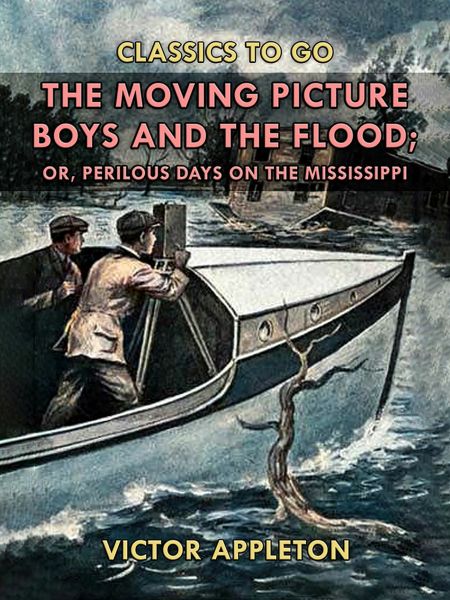 The Moving Picture Boys and the Flood, or, Perilous Days on the Mississippi