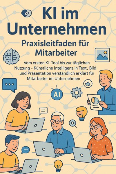 KI im Unternehmen – Praxisleitfaden für Mitarbeiter