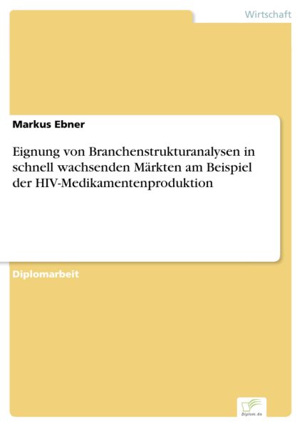 Eignung von Branchenstrukturanalysen in schnell wachsenden Märkten am Beispiel der HIV-Medikamentenp