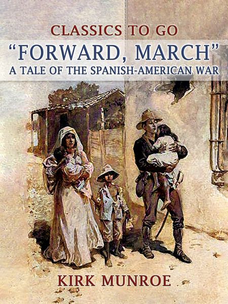 Forward, March, A Tale of the Spanish-American War